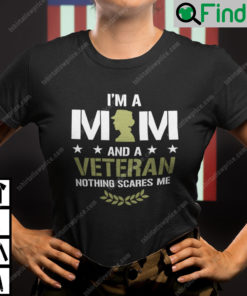 I Am A Mom And A Veteran Nothing Scares Me Shirt