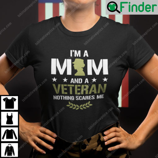 I Am A Mom And A Veteran Nothing Scares Me Shirt