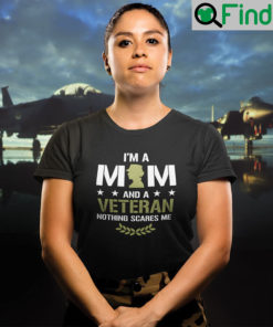 I Am A Mom And A Veteran Nothing Scares Me T Shirt