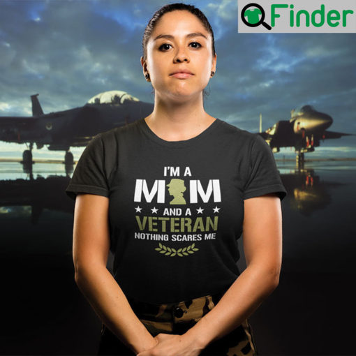 I Am A Mom And A Veteran Nothing Scares Me T Shirt