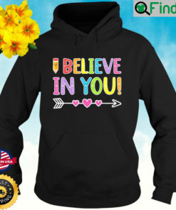 I Believe In You Teacher Testing Day Graduation DadMom Hoodie