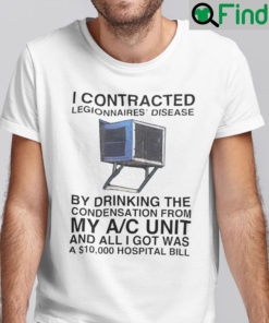 I Contracted Legionnaires Disease Shirt SELECT YOUR STYLE