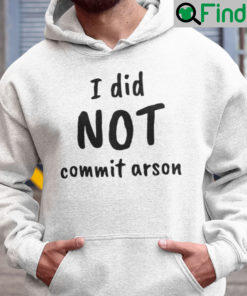 I Did Not Commit Arson Hoodie