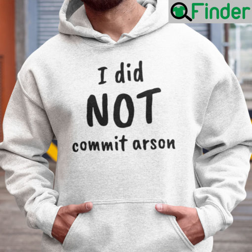 I Did Not Commit Arson Hoodie