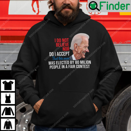 I Do Not Believe Nor Do I Accept That This Man Was Elected By 80 Million People Hoodie