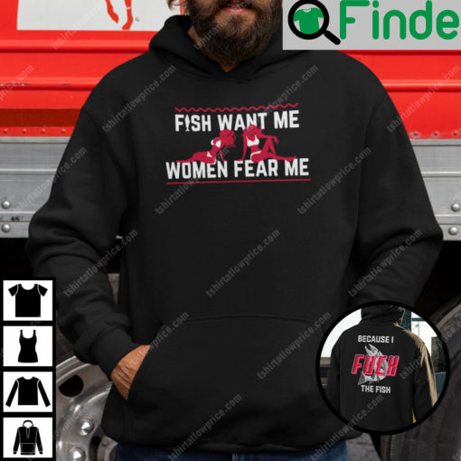 I Fuck The Fish Hoodie Fish Want Me Woman Fear Me