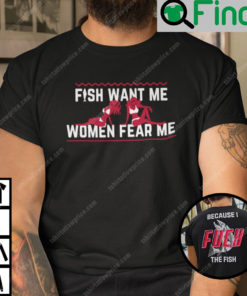 I Fuck The Fish Shirt Fish Want Me Woman Fear Me
