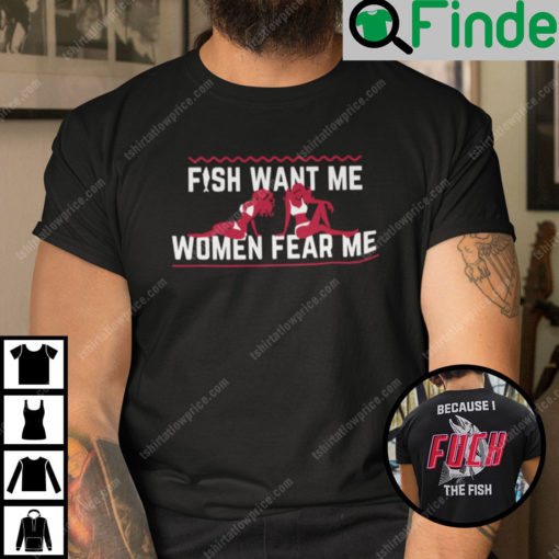 I Fuck The Fish Shirt Fish Want Me Woman Fear Me
