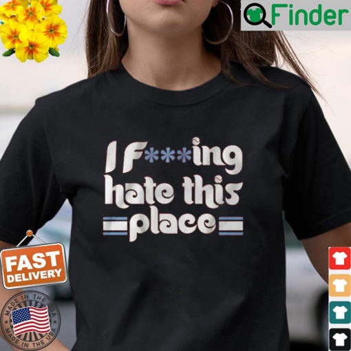 I Fucking Hate This Place Philly Baseball Shirt