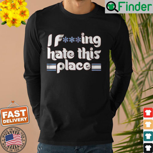 I Fucking Hate This Place Philly Baseball Sweatshirt