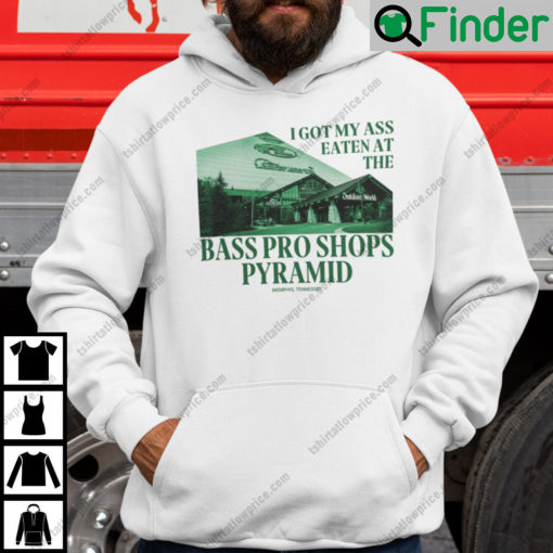 I Got My Ass Eaten At The Bass Pro Shops Pyramid Unisex Hoodie