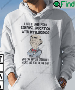 I Hate It When People Confuse Education With Intelligence Jeff Dunham Hoodie