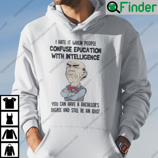 I Hate It When People Confuse Education With Intelligence Jeff Dunham Hoodie