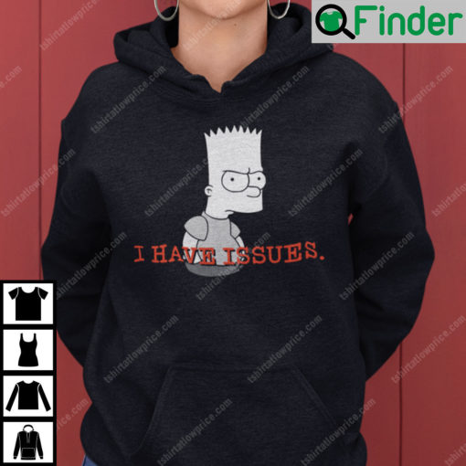 I Have Issues The Simpsons Hoodie