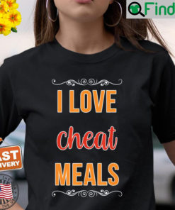 I Love Cheat Meals Food Vlogger Healthy Meals Restaurant Shirt