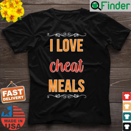 I Love Cheat Meals Food Vlogger Healthy Meals Restaurant T Shirt