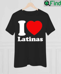 I Love Latinas Shirt