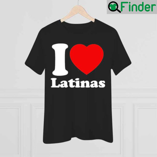 I Love Latinas Shirt