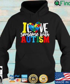 I Love Someone With Autism Autistic Awareness Hoodie