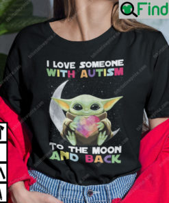 I Love Someone With Autism To The Moon And Back Baby Yoda Shirt