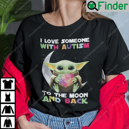 I Love Someone With Autism To The Moon And Back Baby Yoda Shirt