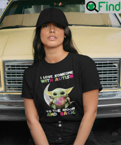 I Love Someone With Autism To The Moon And Back Baby Yoda T Shirt