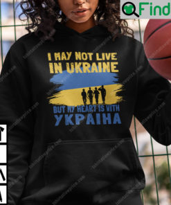 I May Not Live In Ukraine But My Heart Is With Ykpaiha Hoodie