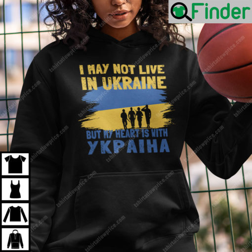 I May Not Live In Ukraine But My Heart Is With Ykpaiha Hoodie