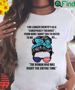 I No Longer Identify As A Conspiracy Theorist From Now Shirt