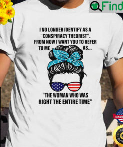 I No Longer Identify As A Conspiracy Theorist From Now T Shirt