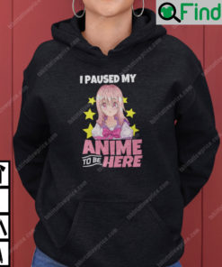 I Paused My Anime To Be Here Hoodie