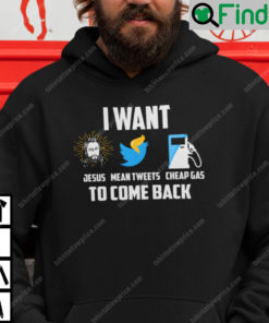 I Want Jesus Mean Tweets Cheap Gas To Comeback Hoodie