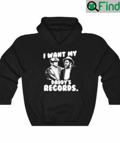 I Want My Daddys Records Hoodie