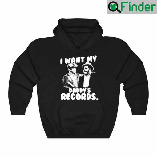 I Want My Daddys Records Hoodie