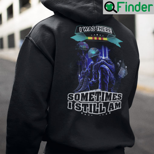 I Was There Sometimes I Still Am Veteran Hoodie