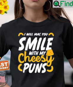 I Will Mac You Smile With My Cheesy Pun Macaroni Lover Shirt