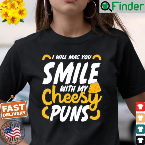 I Will Mac You Smile With My Cheesy Pun Macaroni Lover Shirt