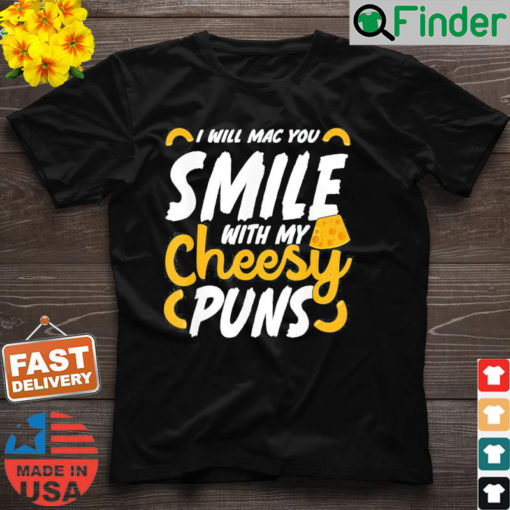 I Will Mac You Smile With My Cheesy Pun Macaroni Lover T Shirt