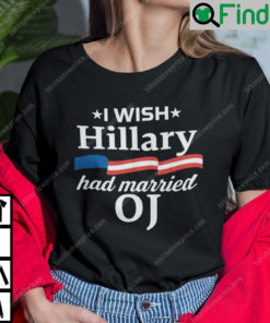 I Wish Hillary Had Married Oj Shirt