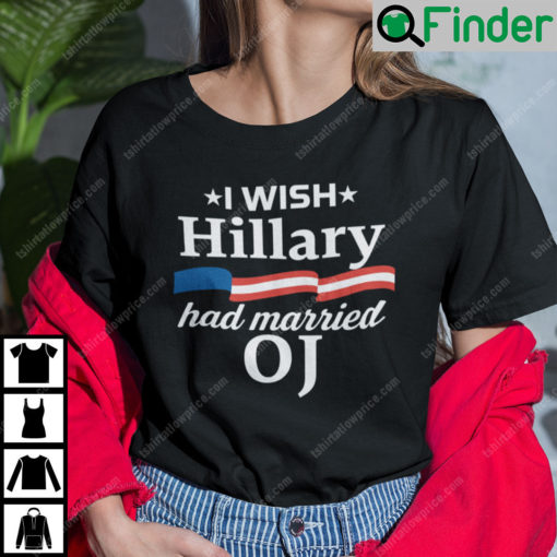 I Wish Hillary Had Married Oj Shirt