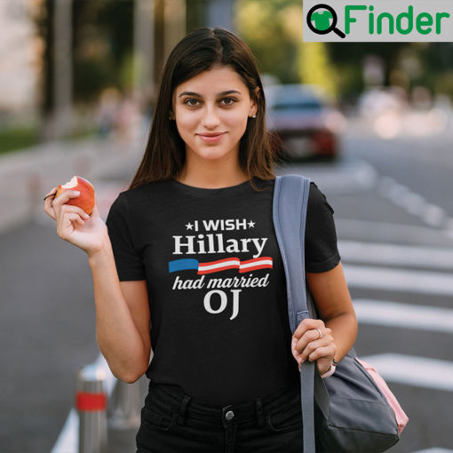 I Wish Hillary Had Married Oj T Shirt