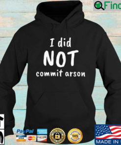 I did not commit arson Hoodie 1