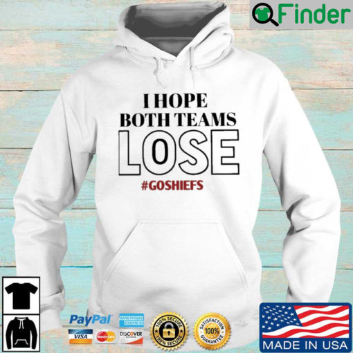 I hope both teams lose Goshiefs Hoodie