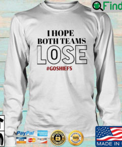 I hope both teams lose Goshiefs sweatshirt