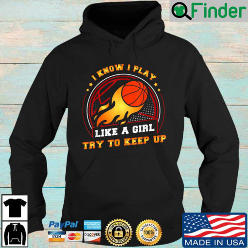 I know I play like a girl try to keep up Hoodie