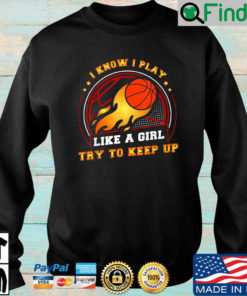 I know I play like a girl try to keep up sweatshirt