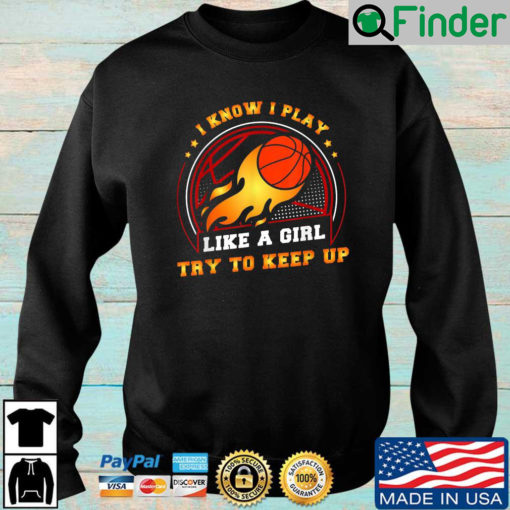 I know I play like a girl try to keep up sweatshirt