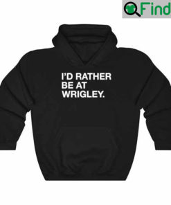 Id Rather Be At Wrigley Hoodie