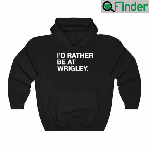 Id Rather Be At Wrigley Hoodie