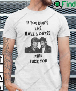 If You Dont Like Wall And Oates Then Fuck You T Shirt